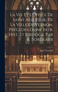 La Vie Et L'office De Saint Adjuteur, De La Ville De Vernon, Précédés D'une Intr. Hist. Et...