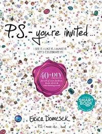 P.S.-You&#039;re Invited . . .: 40+DIY Projects for All of Your Fashion, Home DÃ©cor &amp; Entertaining Needs de Erica Domesek - 2013-09-10