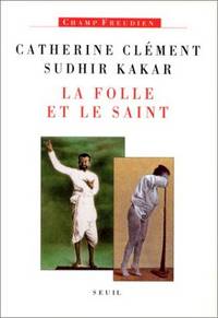 La Folle Et Le Saint by Clement, Catherine; Kakar, Sudhir - 1993