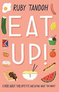 Eat Up: Food, Appetite and Eating What You Want