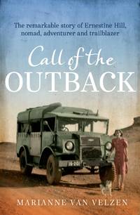 CALL OF THE OUTBACK: The remarkable story of Ernestine Hill, nomad, adventurer and trailblazer