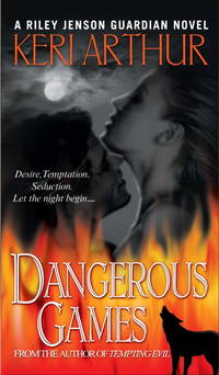 Dangerous Games (Riley Jensen, Guardian, Book 4) by Keri Arthur - 2007-03-27