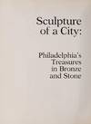 Sculpture Of A City : Philadelphia's Treasures In Bronze And Stone
