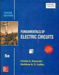 Fundamentals of Electric Circuits by Charles K. Alexander And Matthew N.O. Sadiku - 2013-01-01