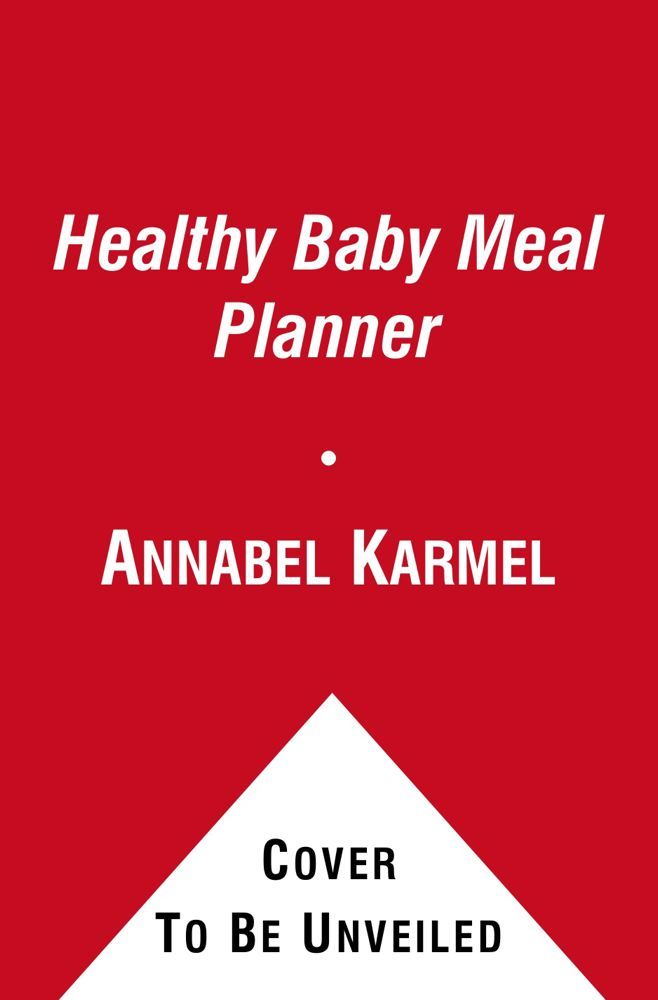 The Healthy Baby Meal Planner: 200 Quick, Easy, and Healthy