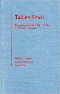 TAKING STOCK : JOURNALISM AND THE PUBLICLY TRADED NEWSPAPER COMPANY