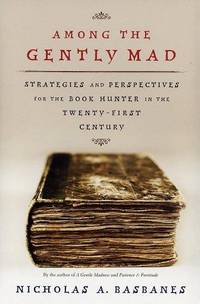 image of Among the Gently Mad: Perspectives and Strategies for the Book Hunter in the Twenty-First Century