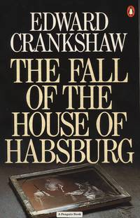 The Fall of the House of Habsburg.