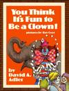 You Think It's Fun to Be a Clown!