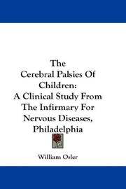 cover of The Cerebral Palsies Of Children: A Clinical Study From The Infirmary For Nervous Diseases, Philadelphia