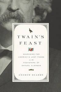 Twain's Feast: Searching for America's Lost Foods in the Footsteps of Samuel Clemens