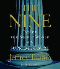 The Nine: Inside the Secret World of the Supreme Court by Toobin, Jeffrey