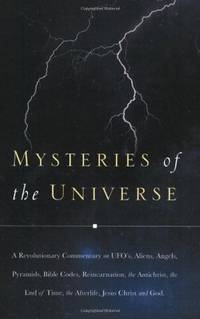 Mysteries of the Universe: A Revolutionary Commentary on UFOs, Aliens, Angels, Pyramids, Bible...