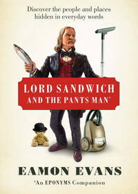 Lord Sandwich and the Pants Man : Discover the People and Places Hidden in Everyday Words