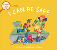 I Can Be Safe: Helping Kids Understand Personal Safety and Awareness (A First Look at...Series)