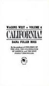 CALIFORNIA! CALIFORNIA The Heroic Saga of Desire, Defiance and Adventure  in a Wild Country Inflamed by the Lust for Gold by Ross, Dana Fuller - 1981