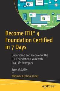 Become Itil(r) 4 Foundation Certified in 7 Days: Understand and Prepare for the Itil Foundation...