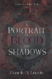 A Portrait of Blood and Shadows: Echoes of the Veil