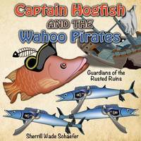 Captain Hogfish and the Wahoo Pirates: Guardians of the Rusted Ruins