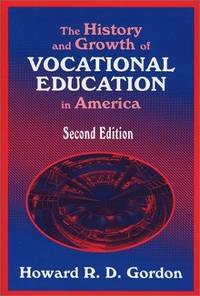 The History and Growth of Vocational Education in America, Second Edition by Howard R. D. Gordon - 2002-10-01