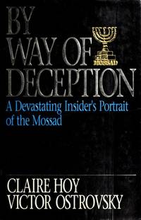 BY WAY OF DECEPTION  a Devastating Insider&#039;s Portrait of the Mossad by HOY, Claire; OSTROVSKY, Victor - 1990