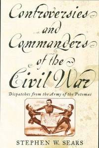 cover of Controversies & Commanders: Dispatches from the Army of the Potomac
