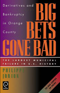 Big Bets Gone Bad: Derivatives and Bankruptcy in Orange County. The Largest Municipal Failure in...