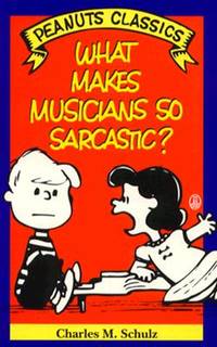 What Makes Musicians So Sarcastic? (Peanuts Classics)