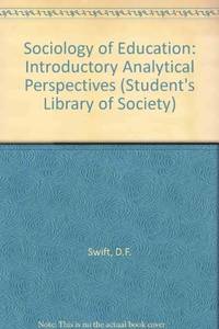 The sociology of education: Introductory analytical perspectives, (The Students library of sociology) by D. F Swift - 1969