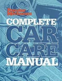Popular Mechanics Complete Car Care Manual