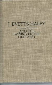 J. Evetts Haley and the Passing of the Old West : A Bibliography of His Writings, with a...