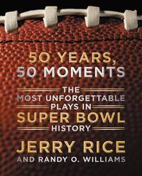 50 Years, 50 Moments : The Most Unforgettable Plays in Super Bowl History