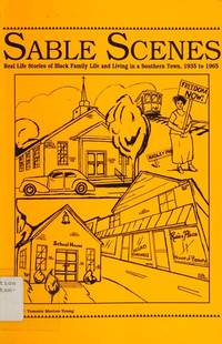 Sable Scenes: Real life stories of Black family life and living in a Southern town, 1935 to 1965