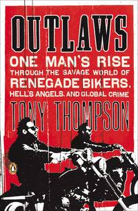 Outlaws : One Man's Rise Through the Savage World of Renegade Bikers, Hell's Angels and...