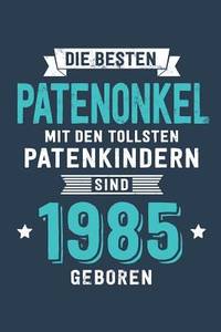 Die Besten Patenonkel mit den tollsten Patenkindern: sind 1985 geboren - Notizbuch liniert mit...