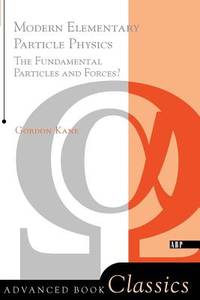 Modern Elementary Particle Physics : The Fundamental Particles and Forces