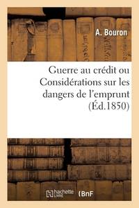 Guerre Au Crédit Ou Considérations Sur Les Dangers de l'Emprunt (French Edition)