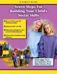 Seven Steps to improve your childs Social Skills: A Family Guide (Seven Steps Family Guides series) by PhD, Kristy Hagar, PhD, Sam Goldstein, Robert Brooks