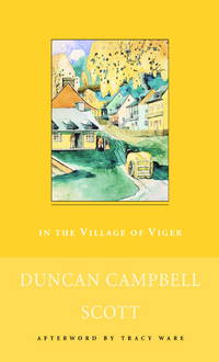 In the Village of Viger and Other Stories (New Canadian Library) by Duncan Campbell Scott - July 20, 1996