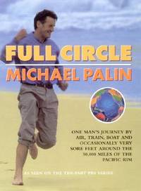 Full Circle : One Man's Journey by Air, Train, Boat and Occasionally Very Sore Feet Around...