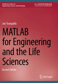 MATLAB for Engineering and the Life Sciences (Synthesis Lectures on Engineering, Science, and...