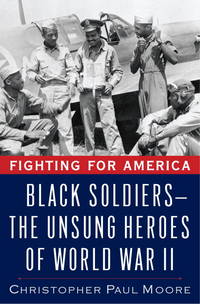 Fighting for America: Black Soldiers--the Unsung Heroes of World War II