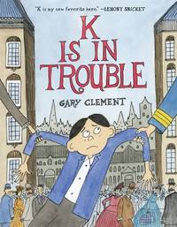 K Is in Trouble A Graphic Novel by Clement, Gary