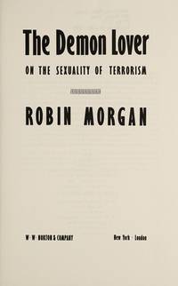 The demon lover: on the sexuality of terrorism by MORGAN, Robin - 1989-06-05