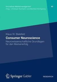 Consumer Neuroscience: Neurowissenschaftliche Grundlagen fr den Markenerfolg (Innovatives...