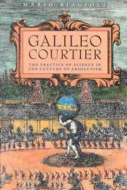 Galileo, Courtier: The Practice of Science in the Culture of Absolutism (Science and Its...