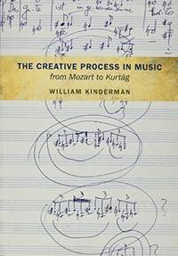 The Creative Process in Music from Mozart to Kurtag
