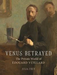 Venus Betrayed – The Private World of Édouard Vuillard