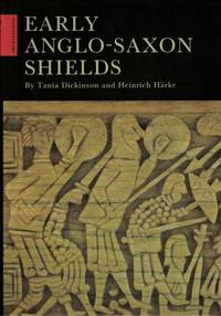 Early Anglo-saxon Shields by Dickinson, Tania M.; Harke, Heinrich G. H - 1992