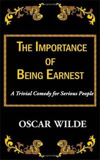 The Importance of Being Earnest-A Trivial Comedy for Serious People